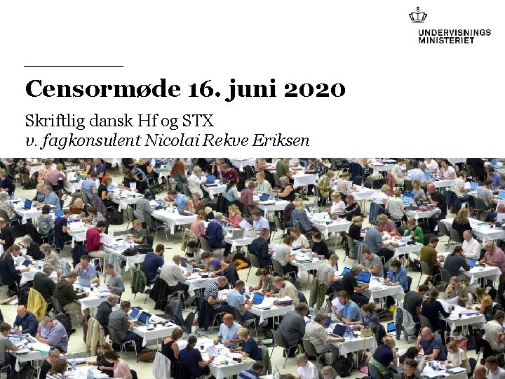 Censormøde 16. juni 2020 Skriftlig dansk Hf og STX v. fagkonsulent Nicolai Rekve Eriksen Censormøde 16. juni 2020 Skriftlig dansk Hf og STX v. fagkonsulent Nicolai Rekve Eriksen