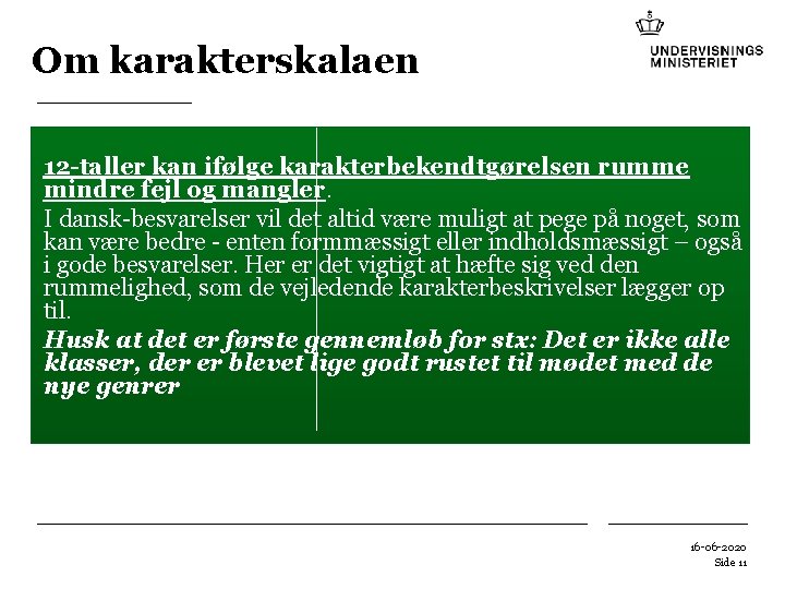 Om karakterskalaen 12 -taller kan ifølge karakterbekendtgørelsen rumme mindre fejl og mangler. I dansk-besvarelser Om karakterskalaen 12 -taller kan ifølge karakterbekendtgørelsen rumme mindre fejl og mangler. I dansk-besvarelser