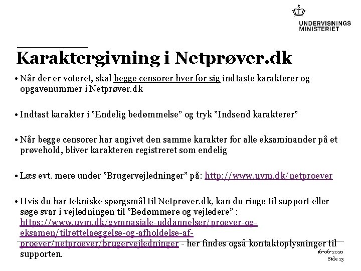 Karaktergivning i Netprøver. dk • Når der er voteret, skal begge censorer hver for Karaktergivning i Netprøver. dk • Når der er voteret, skal begge censorer hver for