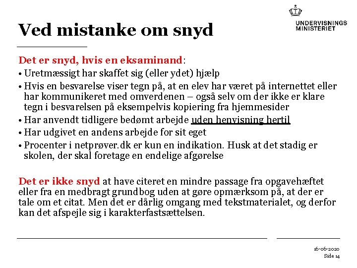 Ved mistanke om snyd Det er snyd, hvis en eksaminand: • Uretmæssigt har skaffet Ved mistanke om snyd Det er snyd, hvis en eksaminand: • Uretmæssigt har skaffet