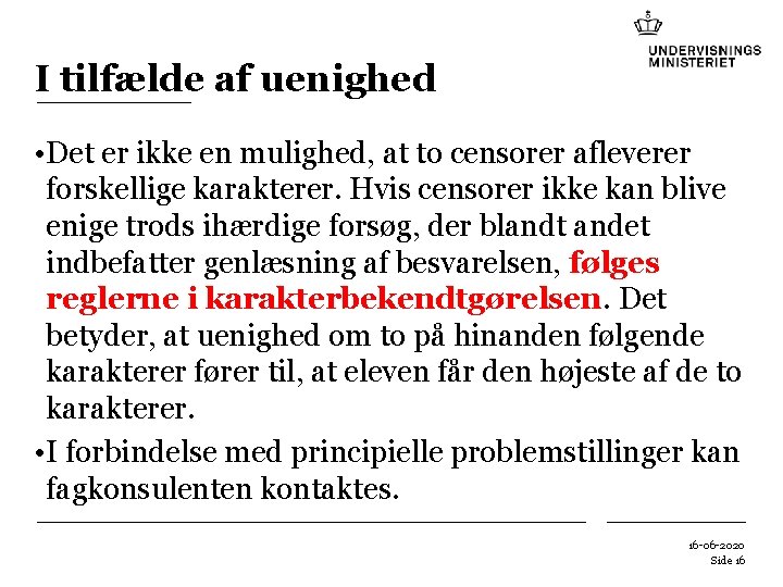 I tilfælde af uenighed • Det er ikke en mulighed, at to censorer afleverer I tilfælde af uenighed • Det er ikke en mulighed, at to censorer afleverer