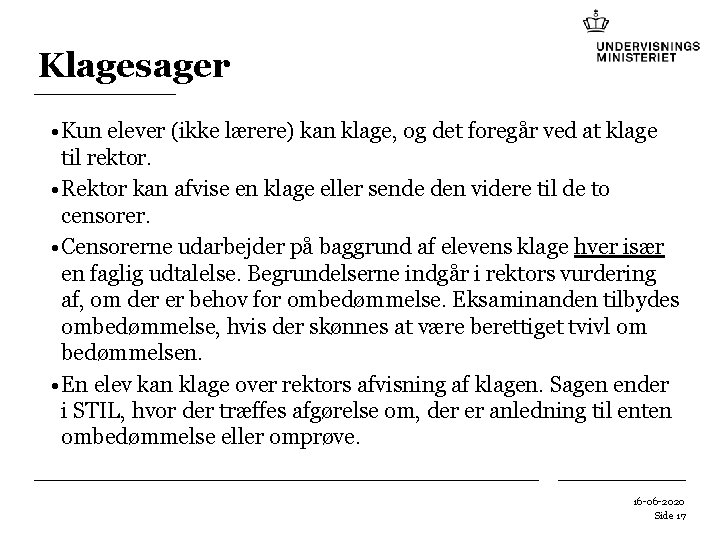 Klagesager • Kun elever (ikke lærere) kan klage, og det foregår ved at klage Klagesager • Kun elever (ikke lærere) kan klage, og det foregår ved at klage