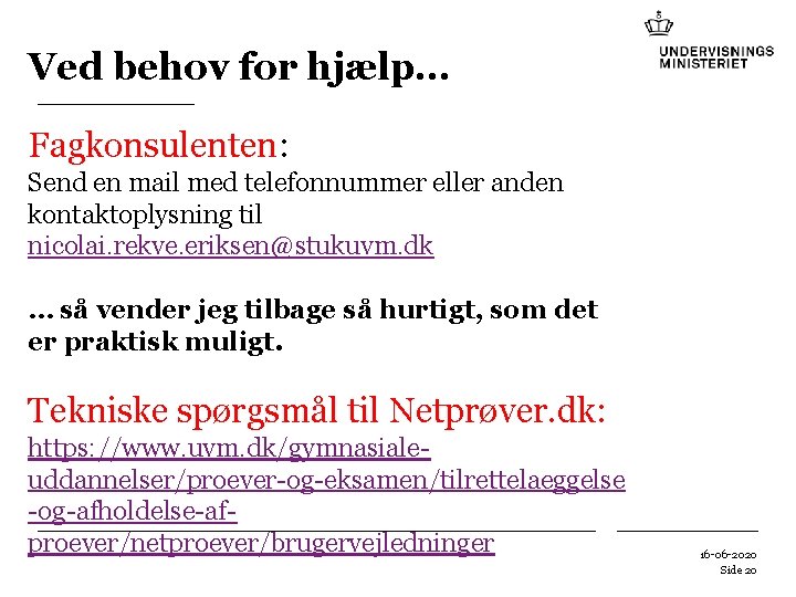 Ved behov for hjælp… Fagkonsulenten: Send en mail med telefonnummer eller anden kontaktoplysning til Ved behov for hjælp… Fagkonsulenten: Send en mail med telefonnummer eller anden kontaktoplysning til
