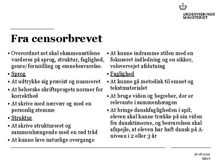 Fra censorbrevet • Overordnet skal eksamensstilene vurderes på sprog, struktur, faglighed, genre/formidling og emnebesvarelse. Fra censorbrevet • Overordnet skal eksamensstilene vurderes på sprog, struktur, faglighed, genre/formidling og emnebesvarelse.