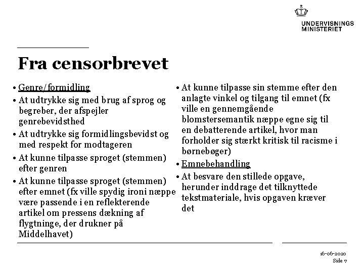 Fra censorbrevet • At kunne tilpasse sin stemme efter den • Genre/formidling anlagte vinkel Fra censorbrevet • At kunne tilpasse sin stemme efter den • Genre/formidling anlagte vinkel