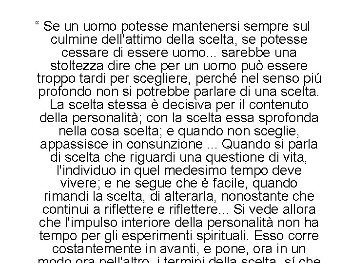 “ Se un uomo potesse mantenersi sempre sul culmine dell'attimo della scelta, se potesse