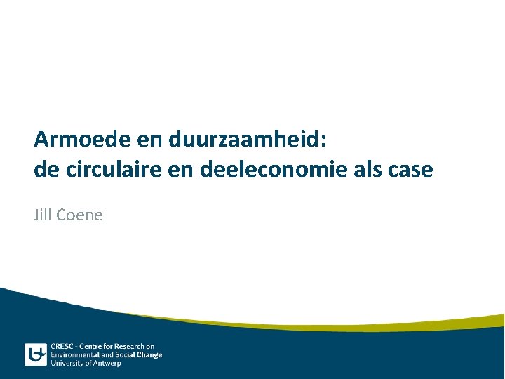 Armoede en duurzaamheid: de circulaire en deeleconomie als case Jill Coene 