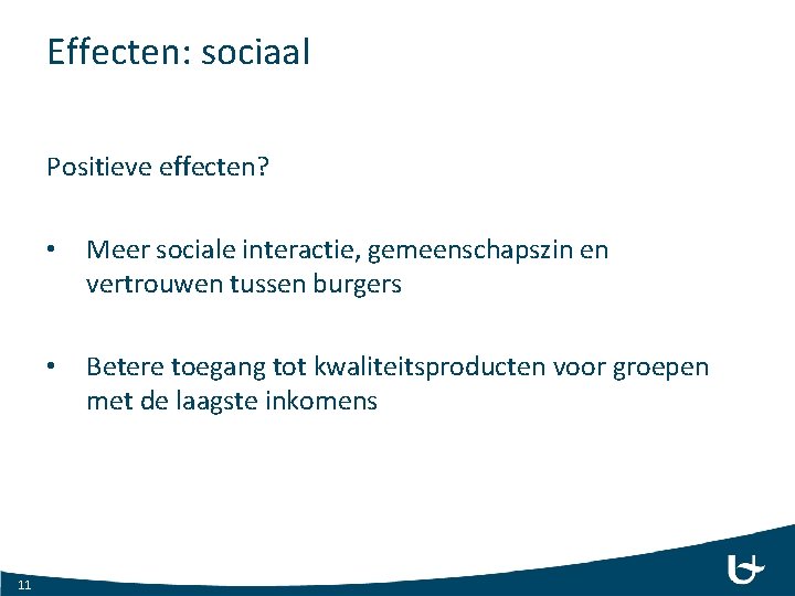 Effecten: sociaal Positieve effecten? 11 • Meer sociale interactie, gemeenschapszin en vertrouwen tussen burgers