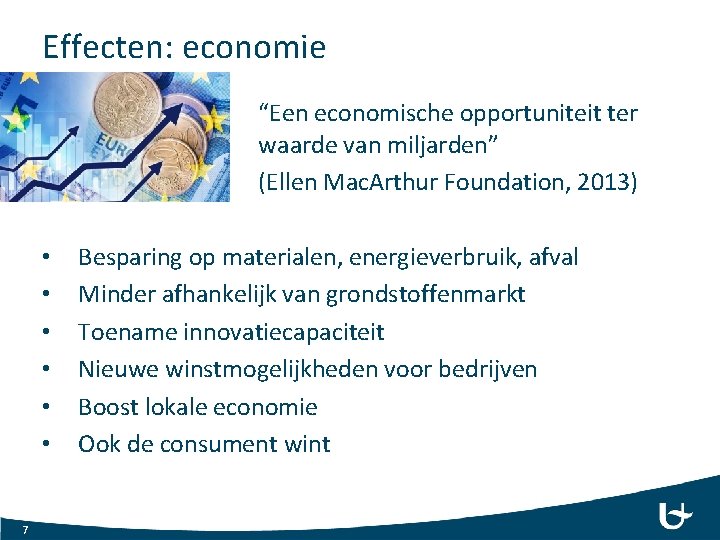 Effecten: economie “Een economische opportuniteit ter waarde van miljarden” (Ellen Mac. Arthur Foundation, 2013)