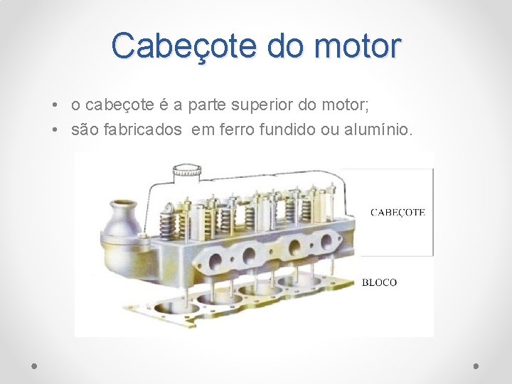 Cabeçote do motor • o cabeçote é a parte superior do motor; • são