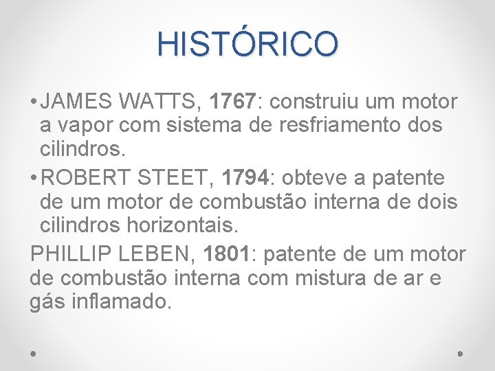 HISTÓRICO • JAMES WATTS, 1767: construiu um motor a vapor com sistema de resfriamento