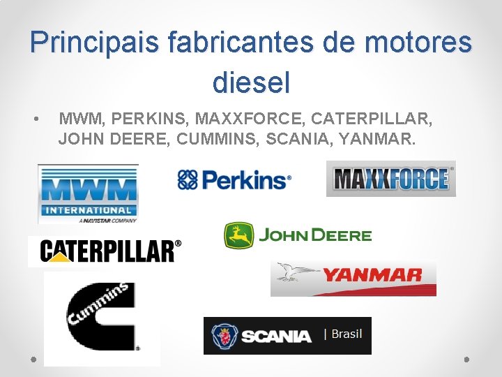 Principais fabricantes de motores diesel • MWM, PERKINS, MAXXFORCE, CATERPILLAR, JOHN DEERE, CUMMINS, SCANIA,
