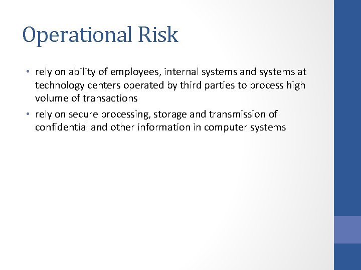 Operational Risk • rely on ability of employees, internal systems and systems at technology