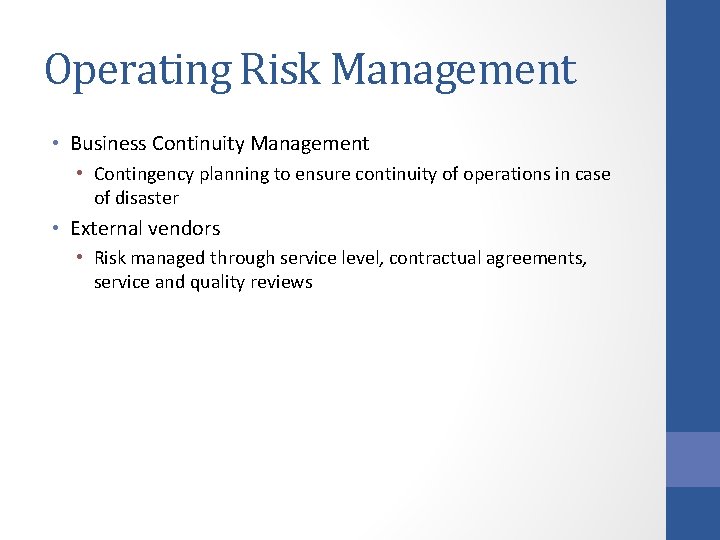 Operating Risk Management • Business Continuity Management • Contingency planning to ensure continuity of