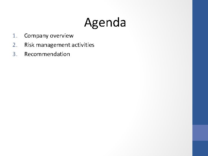 Agenda 1. 2. 3. Company overview Risk management activities Recommendation 