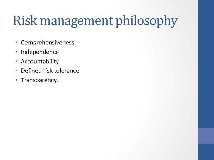Risk management philosophy • • • Comprehensiveness Independence Accountability Defined risk tolerance Transparency. 