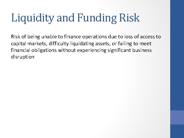 Liquidity and Funding Risk of being unable to finance operations due to loss of