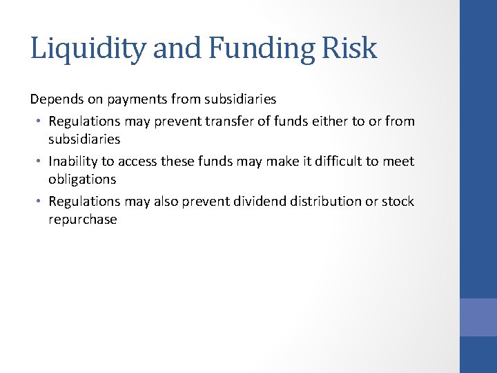 Liquidity and Funding Risk Depends on payments from subsidiaries • Regulations may prevent transfer