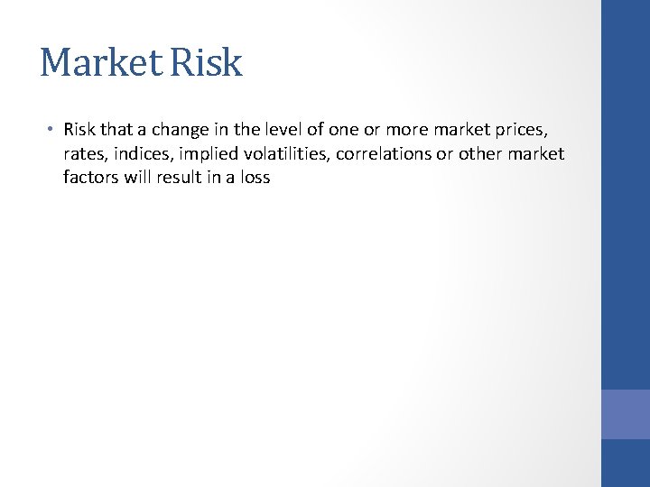 Market Risk • Risk that a change in the level of one or more