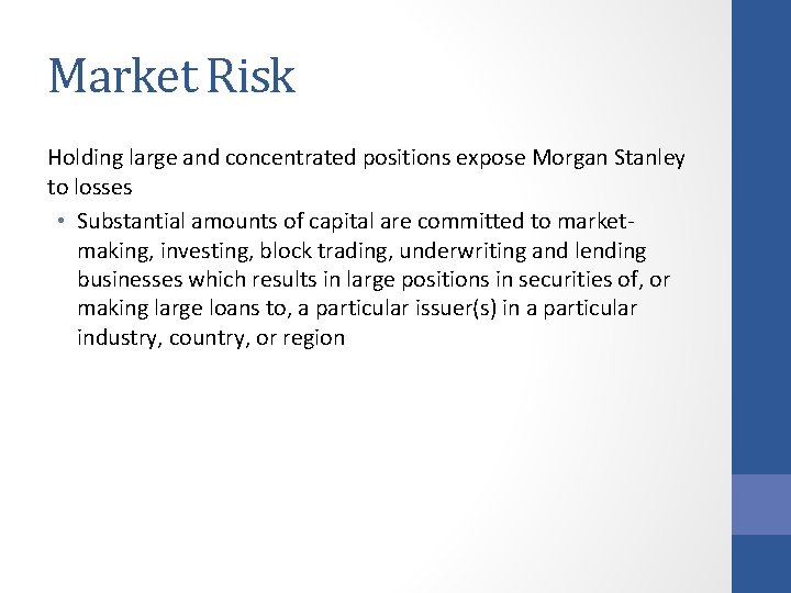 Market Risk Holding large and concentrated positions expose Morgan Stanley to losses • Substantial