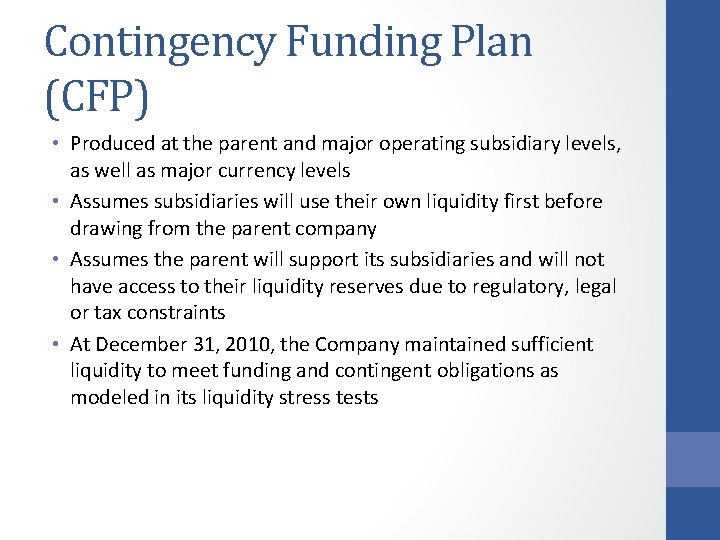 Contingency Funding Plan (CFP) • Produced at the parent and major operating subsidiary levels,