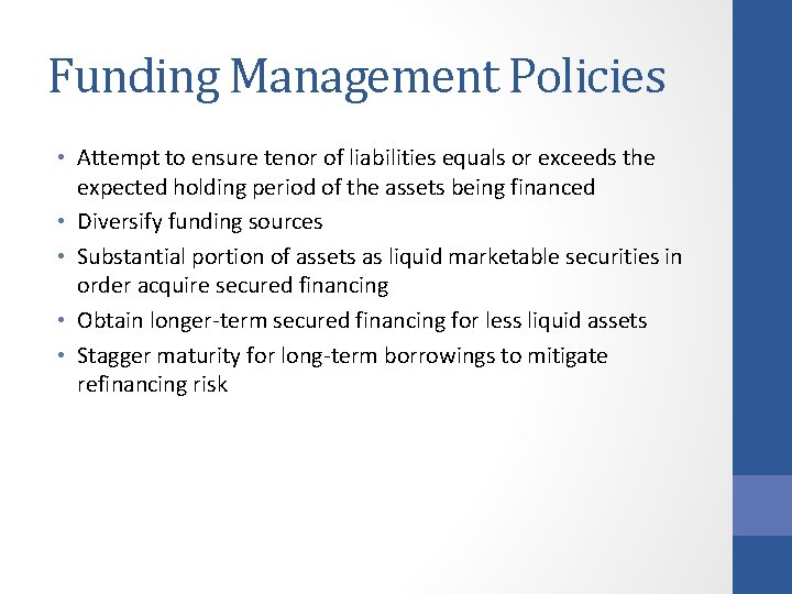 Funding Management Policies • Attempt to ensure tenor of liabilities equals or exceeds the