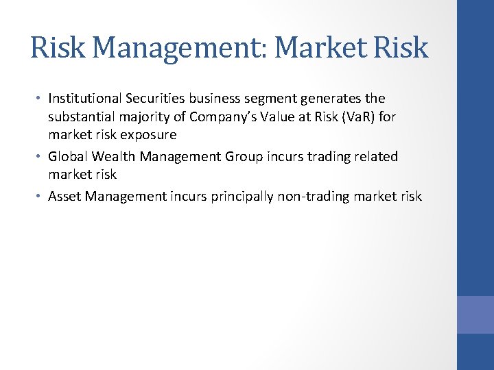 Risk Management: Market Risk • Institutional Securities business segment generates the substantial majority of