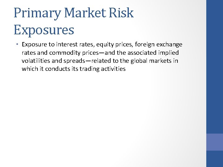Primary Market Risk Exposures • Exposure to interest rates, equity prices, foreign exchange rates