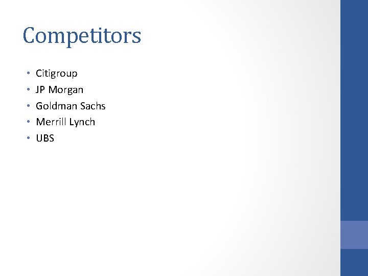 Competitors • • • Citigroup JP Morgan Goldman Sachs Merrill Lynch UBS 