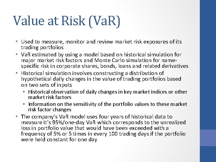 Value at Risk (Va. R) • Used to measure, monitor and review market risk