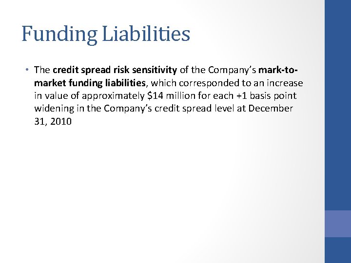 Funding Liabilities • The credit spread risk sensitivity of the Company’s mark-tomarket funding liabilities,