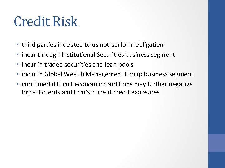 Credit Risk • • • third parties indebted to us not perform obligation incur