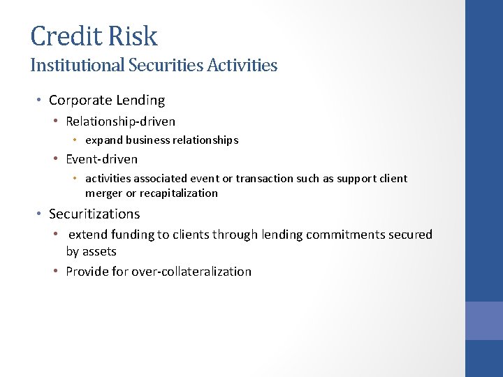 Credit Risk Institutional Securities Activities • Corporate Lending • Relationship-driven • expand business relationships