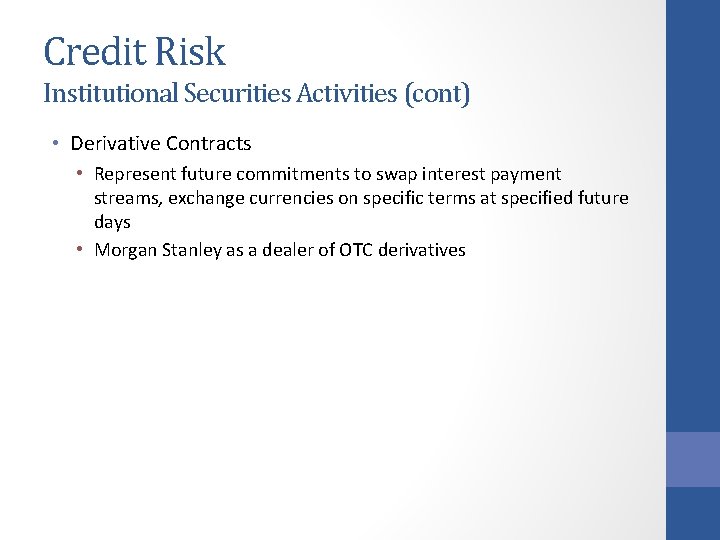 Credit Risk Institutional Securities Activities (cont) • Derivative Contracts • Represent future commitments to