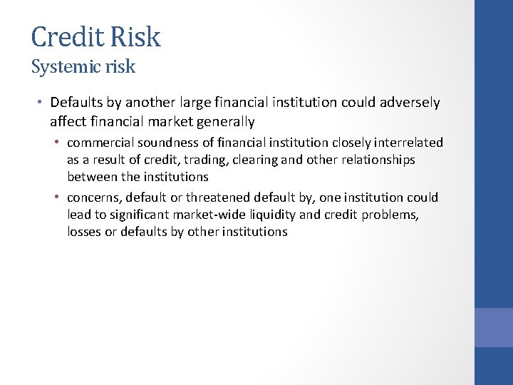 Credit Risk Systemic risk • Defaults by another large financial institution could adversely affect