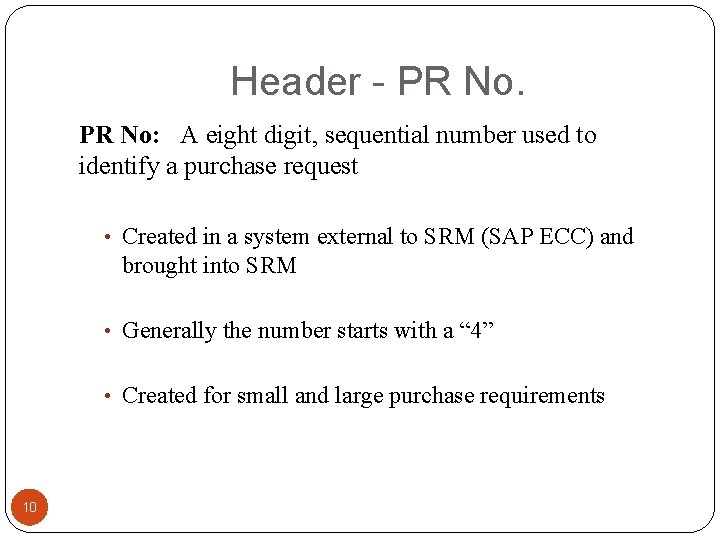Header - PR No: A eight digit, sequential number used to identify a purchase