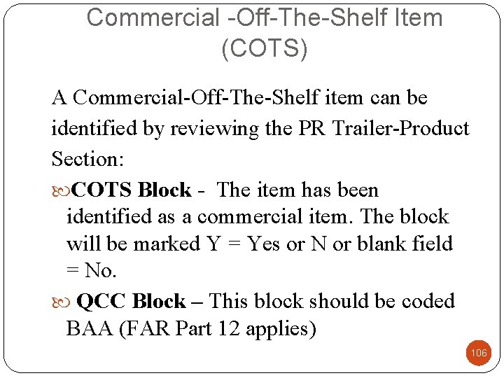 Commercial -Off-The-Shelf Item (COTS) A Commercial-Off-The-Shelf item can be identified by reviewing the PR