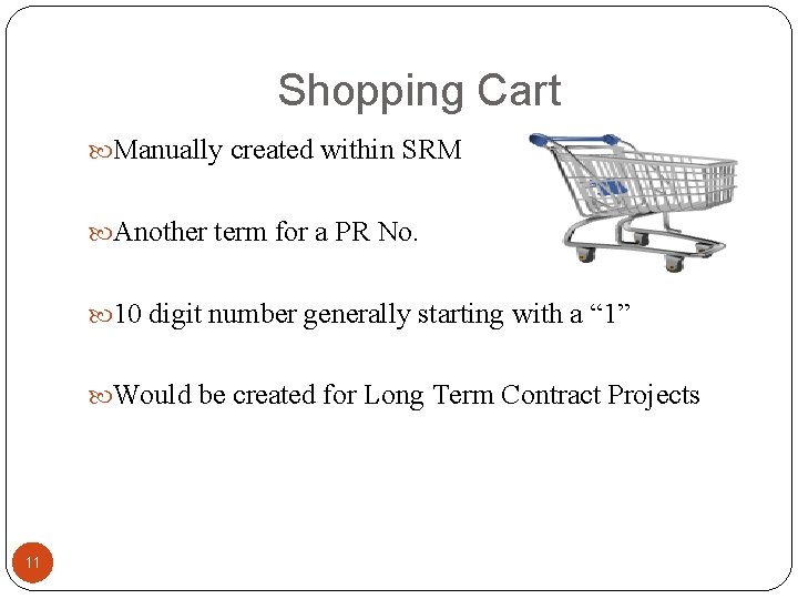 Shopping Cart Manually created within SRM Another term for a PR No. 10 digit