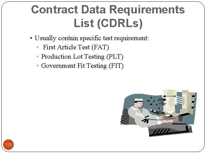 Contract Data Requirements List (CDRLs) § Usually contain specific test requirement: § First Article