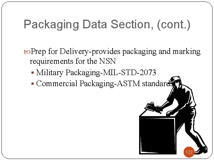 Packaging Data Section, (cont. ) Prep for Delivery-provides packaging and marking requirements for the