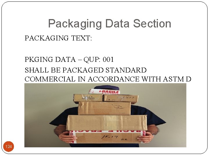 Packaging Data Section PACKAGING TEXT: PKGING DATA – QUP: 001 SHALL BE PACKAGED STANDARD