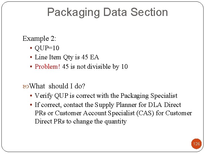 Packaging Data Section Example 2: § QUP=10 § Line Item Qty is 45 EA