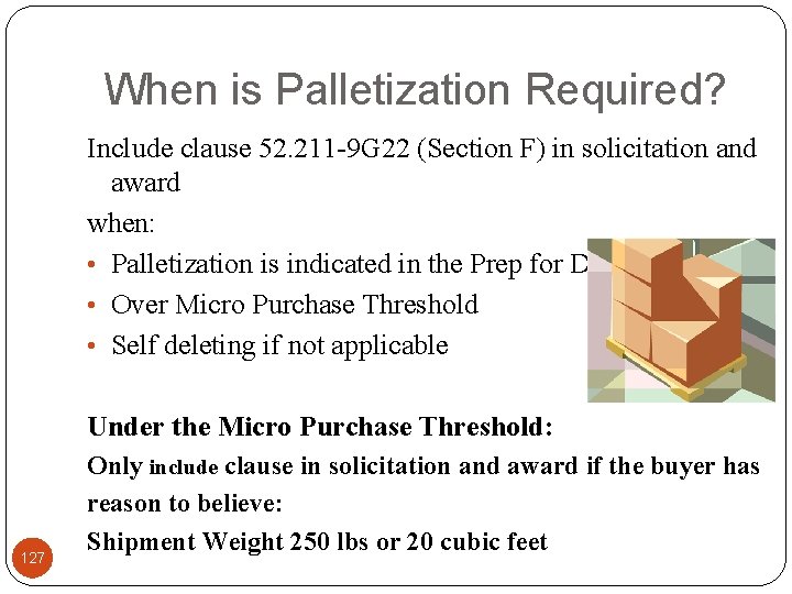When is Palletization Required? Include clause 52. 211 -9 G 22 (Section F) in