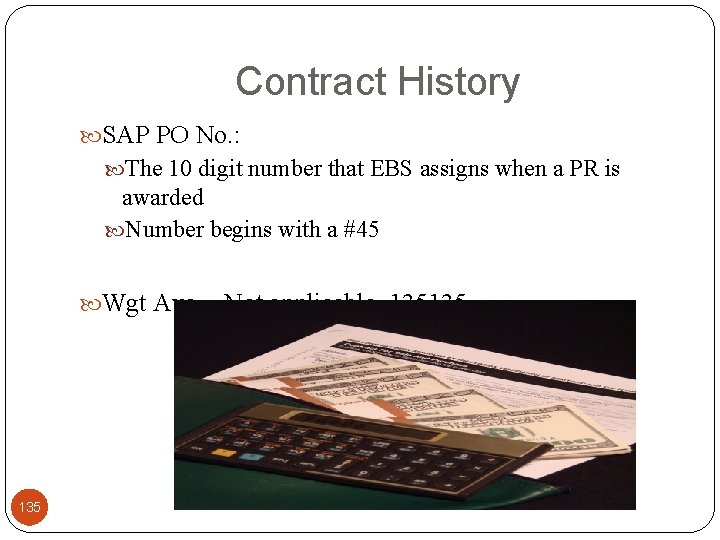 Contract History SAP PO No. : The 10 digit number that EBS assigns when