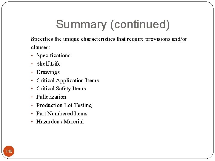 Summary (continued) Specifies the unique characteristics that require provisions and/or clauses: • Specifications •