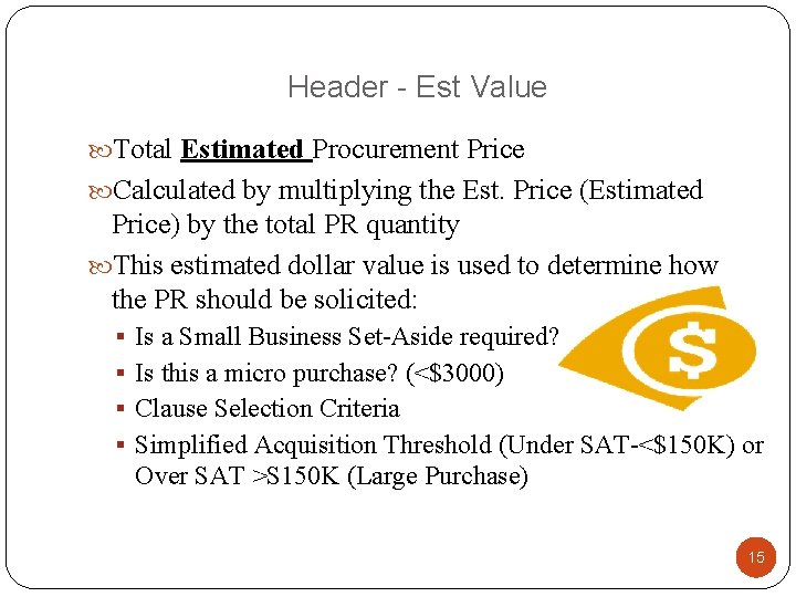 Header - Est Value Total Estimated Procurement Price Calculated by multiplying the Est. Price