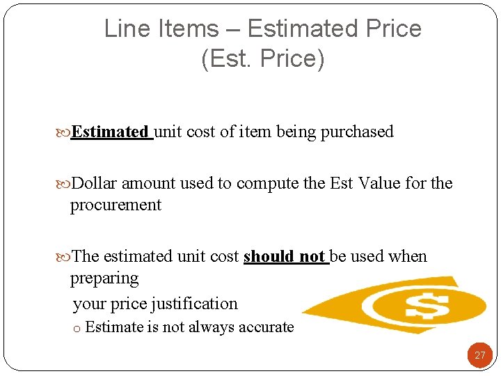 Line Items – Estimated Price (Est. Price) Estimated unit cost of item being purchased