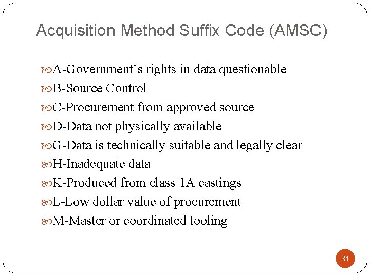 Acquisition Method Suffix Code (AMSC) A-Government’s rights in data questionable B-Source Control C-Procurement from