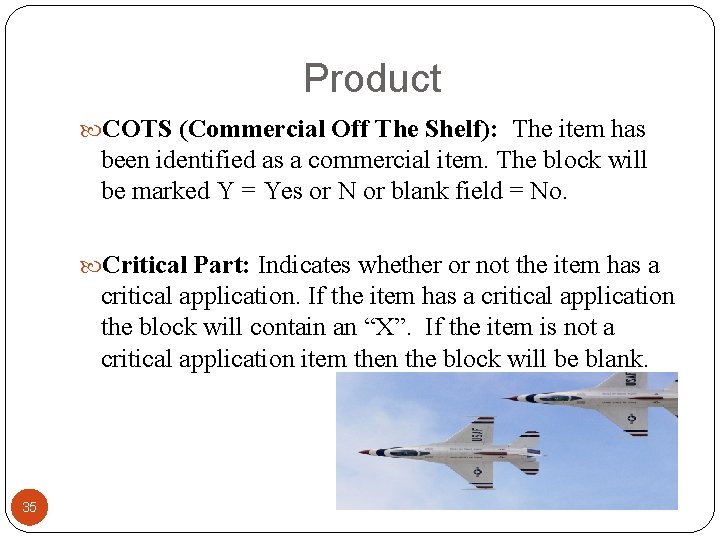 Product COTS (Commercial Off The Shelf): The item has been identified as a commercial