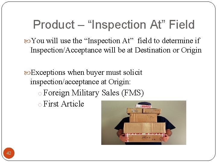 Product – “Inspection At” Field You will use the “Inspection At” field to determine